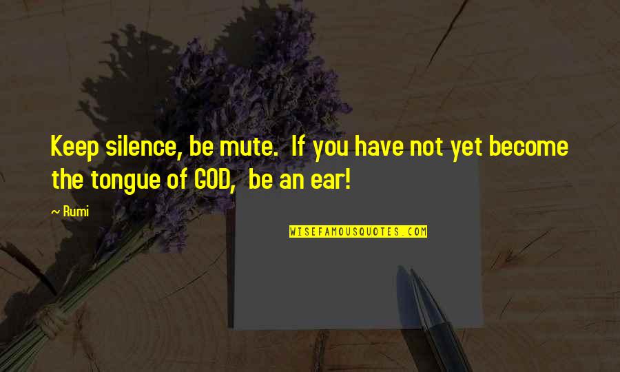 Abandon Meg Cabot Quotes By Rumi: Keep silence, be mute. If you have not