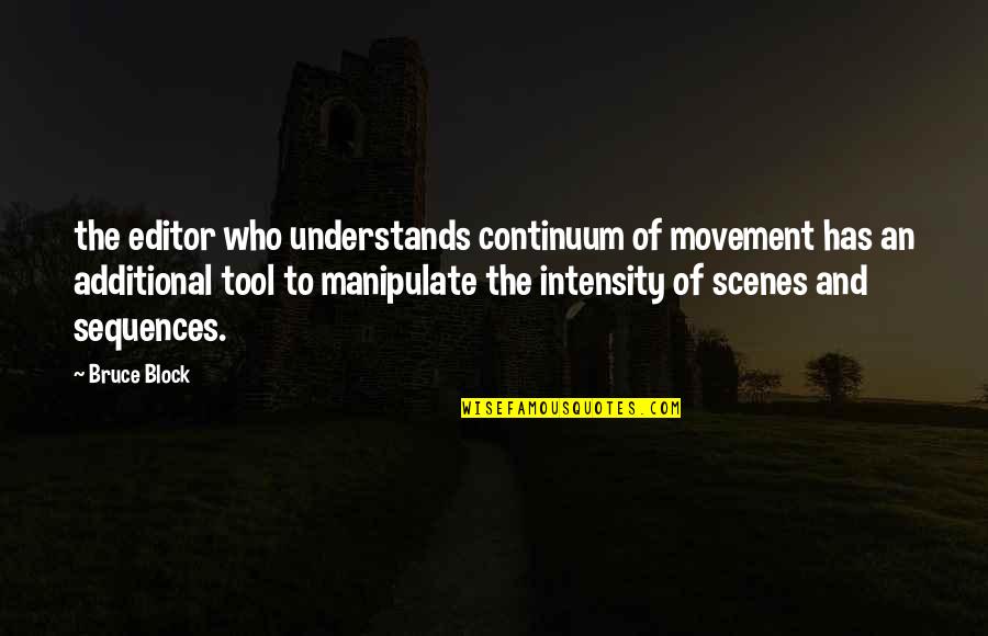 Abandon Movie Quotes By Bruce Block: the editor who understands continuum of movement has