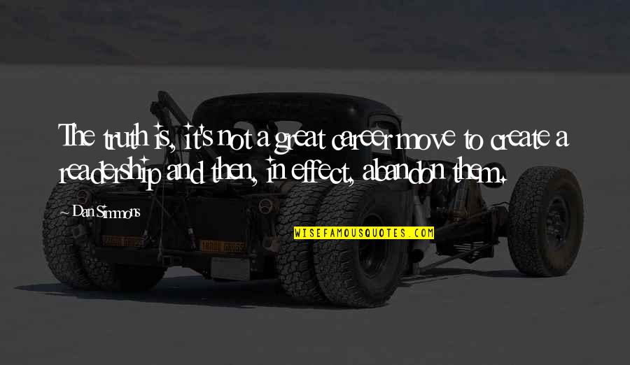 Abandon Quotes By Dan Simmons: The truth is, it's not a great career Abandon Quotes By Dan Simmons: The truth is, it's not a great career