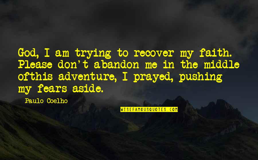 Abandon Quotes By Paulo Coelho: God, I am trying to recover my faith. Abandon Quotes By Paulo Coelho: God, I am trying to recover my faith.