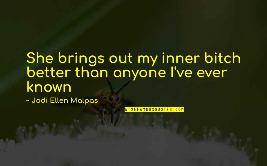 Abandonado En Quotes By Jodi Ellen Malpas: She brings out my inner bitch better than Abandonado En Quotes By Jodi Ellen Malpas: She brings out my inner bitch better than