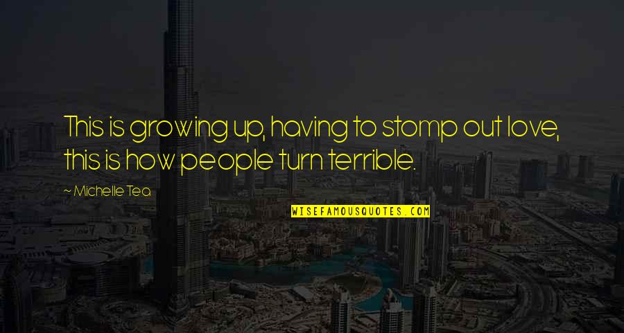 Abandoname Quotes By Michelle Tea: This is growing up, having to stomp out