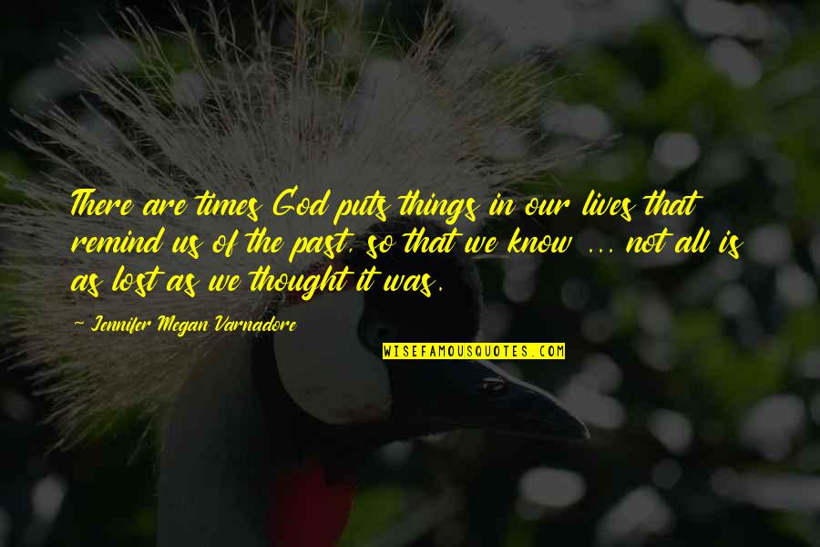 Abandonar Esposa Quotes By Jennifer Megan Varnadore: There are times God puts things in our