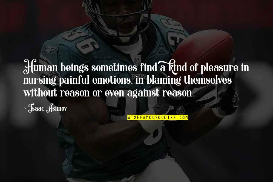 Abandonar Quotes By Isaac Asimov: Human beings sometimes find a kind of pleasure
