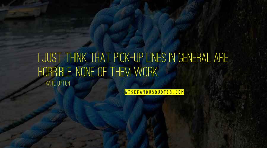 Abandonasse Quotes By Kate Upton: I just think that pick-up lines in general
