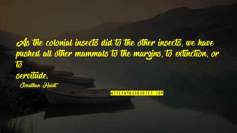 Abandonato Quotes By Jonathan Haidt: As the colonial insects did to the other