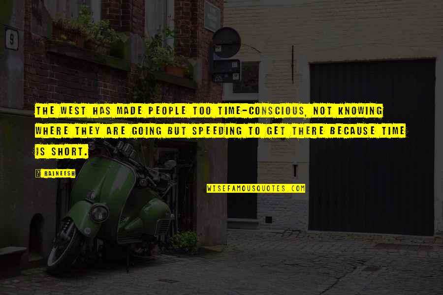 Abandonato Quotes By Rajneesh: The West has made people too time-conscious, not