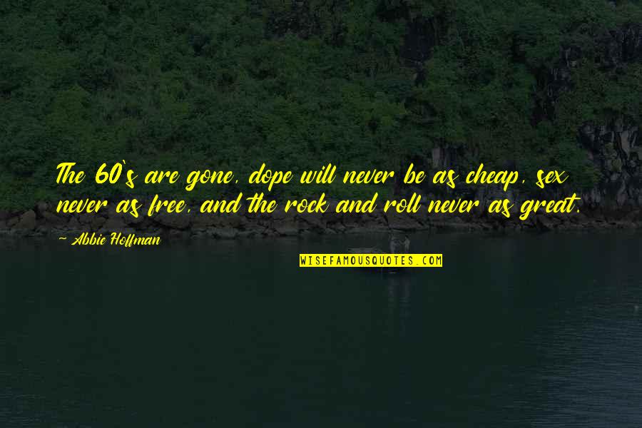 Abandonded Quotes By Abbie Hoffman: The 60's are gone, dope will never be Abandonded Quotes By Abbie Hoffman: The 60's are gone, dope will never be