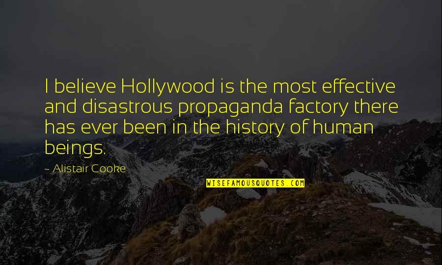 Abandonded Quotes By Alistair Cooke: I believe Hollywood is the most effective and Abandonded Quotes By Alistair Cooke: I believe Hollywood is the most effective and