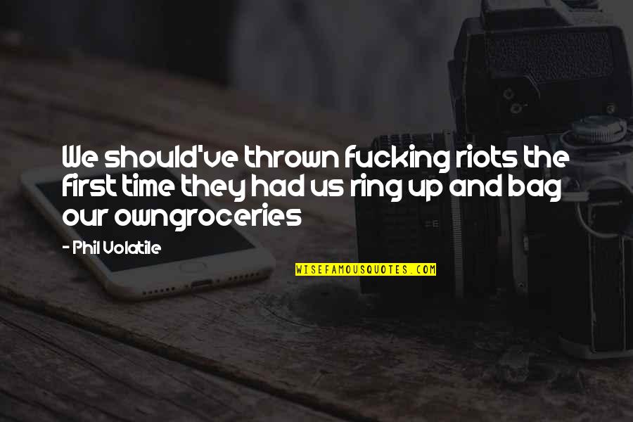 Abandonded Quotes By Phil Volatile: We should've thrown fucking riots the first time Abandonded Quotes By Phil Volatile: We should've thrown fucking riots the first time