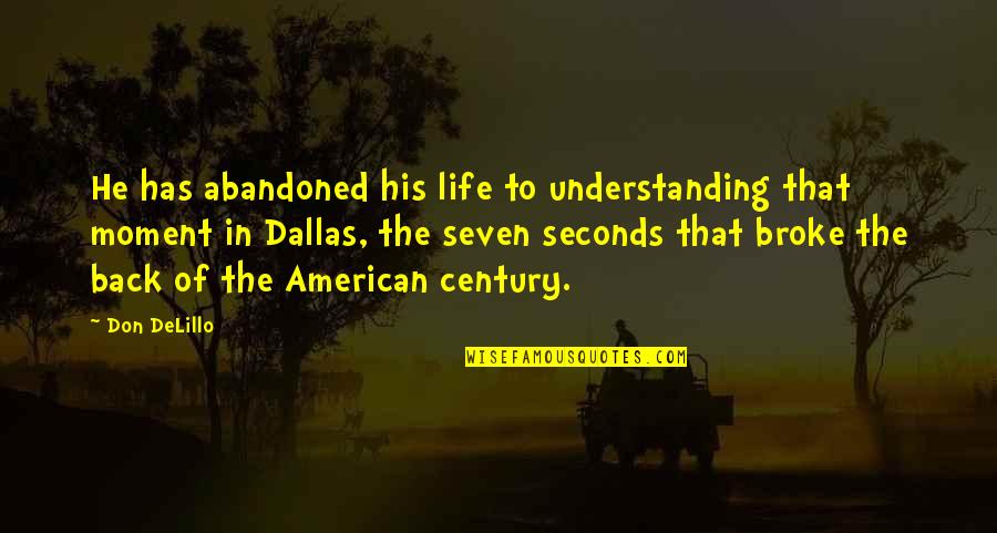 Abandoned Animals Quotes By Don DeLillo: He has abandoned his life to understanding that