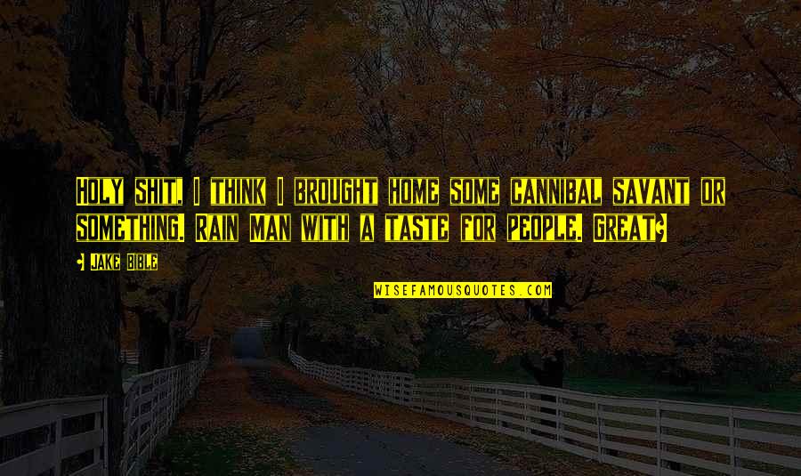 Abandoned Babies Quotes By Jake Bible: Holy shit, I think I brought home some Abandoned Babies Quotes By Jake Bible: Holy shit, I think I brought home some