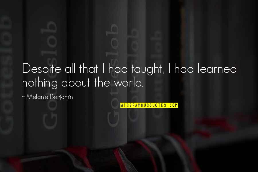 Abandoned Babies Quotes By Melanie Benjamin: Despite all that I had taught, I had Abandoned Babies Quotes By Melanie Benjamin: Despite all that I had taught, I had