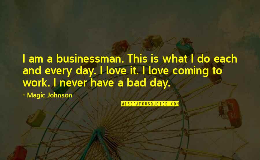 Abandoned Boat Quotes By Magic Johnson: I am a businessman. This is what I Abandoned Boat Quotes By Magic Johnson: I am a businessman. This is what I