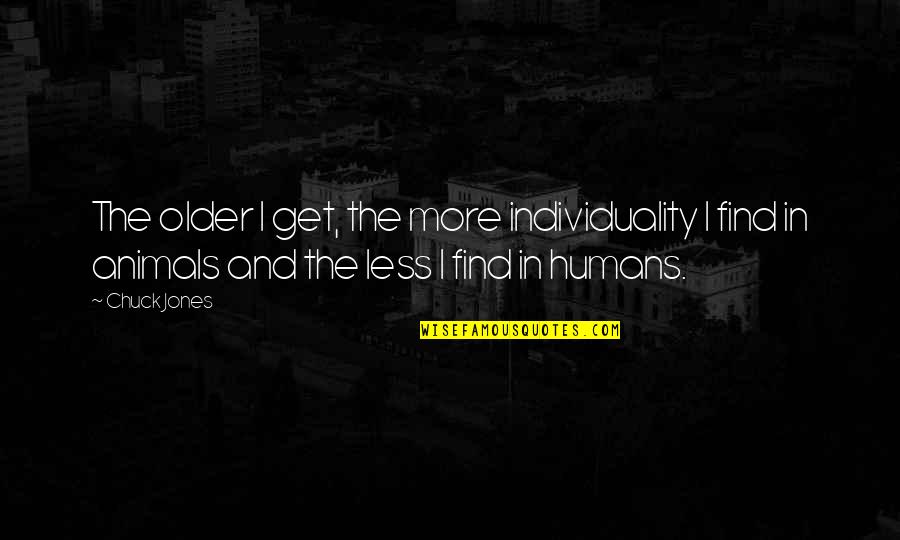 Abandoned Buildings Quotes By Chuck Jones: The older I get, the more individuality I