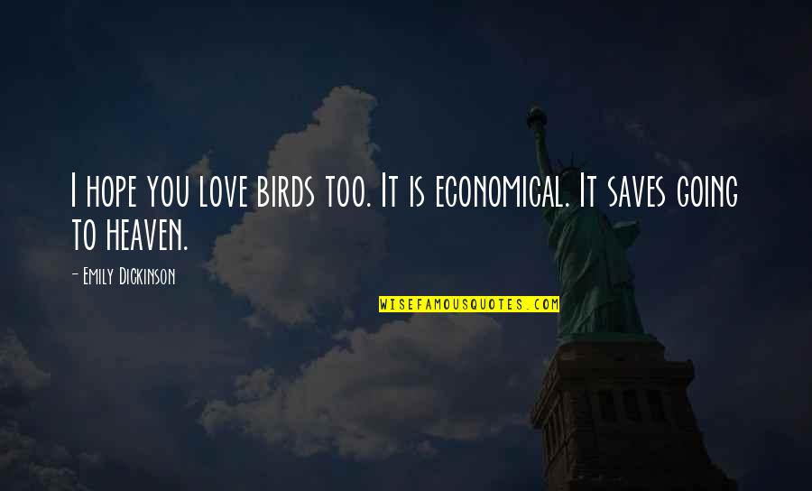 Abandoned Buildings Quotes By Emily Dickinson: I hope you love birds too. It is