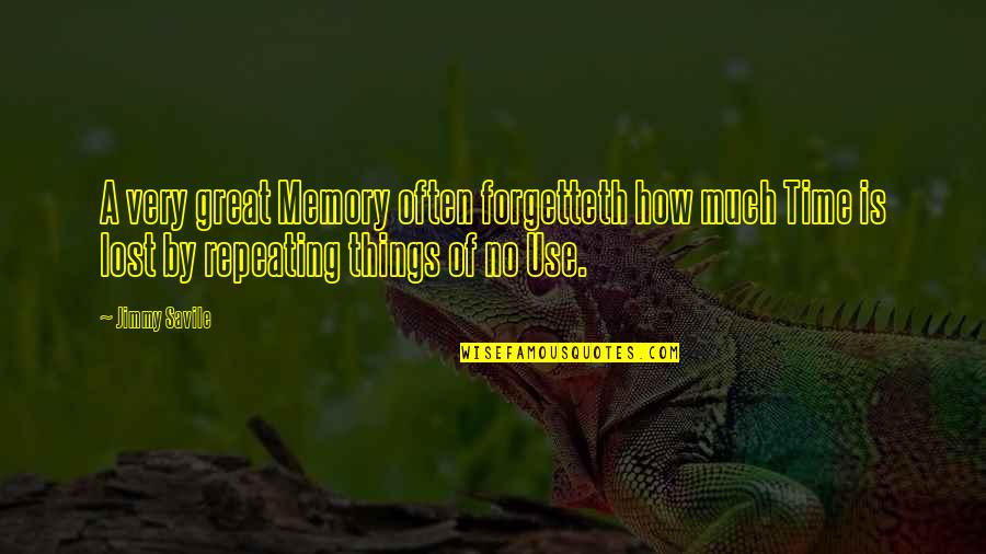 Abandoned By Mother Quotes By Jimmy Savile: A very great Memory often forgetteth how much Abandoned By Mother Quotes By Jimmy Savile: A very great Memory often forgetteth how much