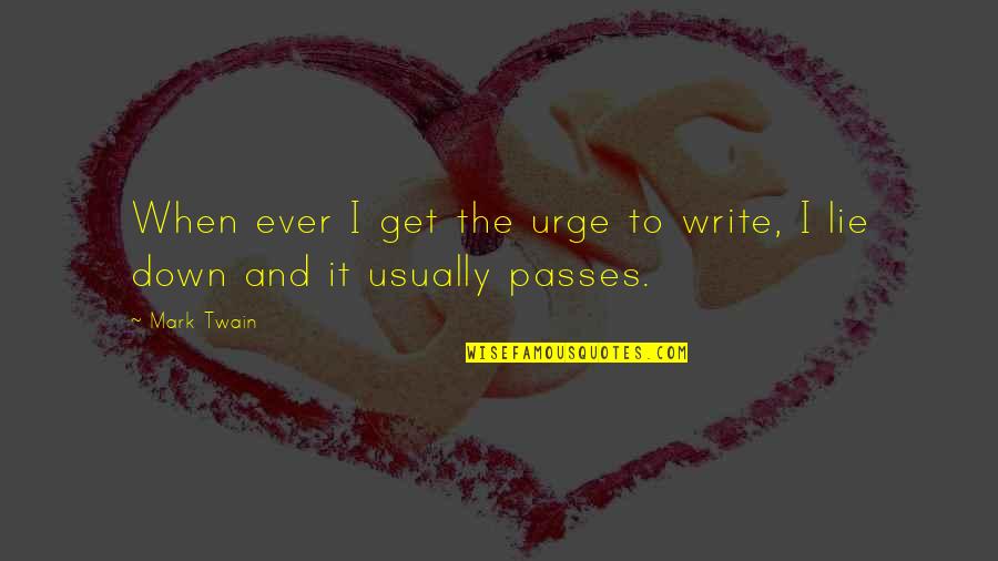 Abandoned By Mother Quotes By Mark Twain: When ever I get the urge to write,