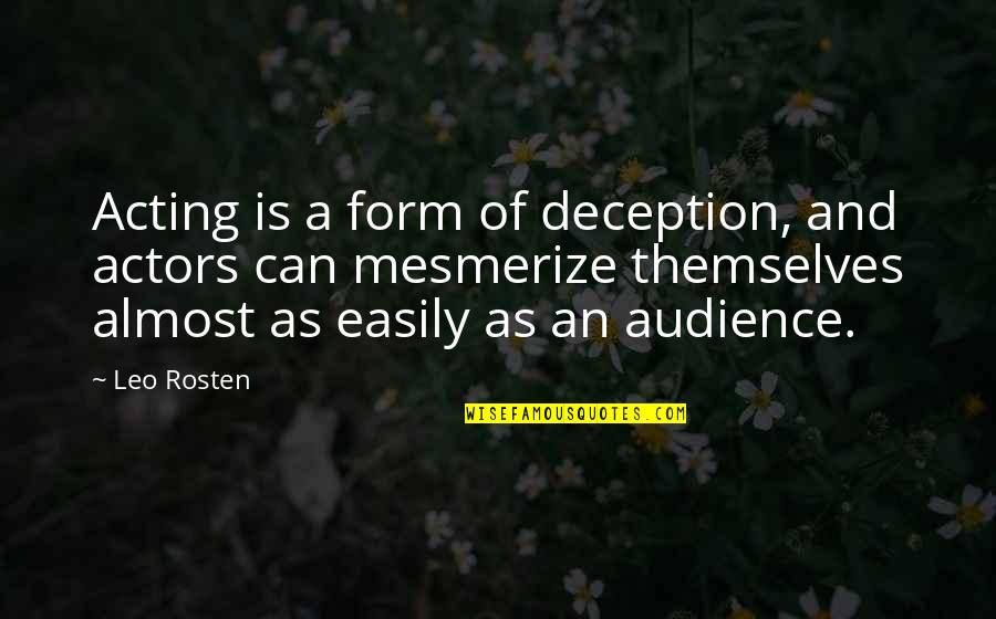 Abandoned Cats Quotes By Leo Rosten: Acting is a form of deception, and actors Abandoned Cats Quotes By Leo Rosten: Acting is a form of deception, and actors