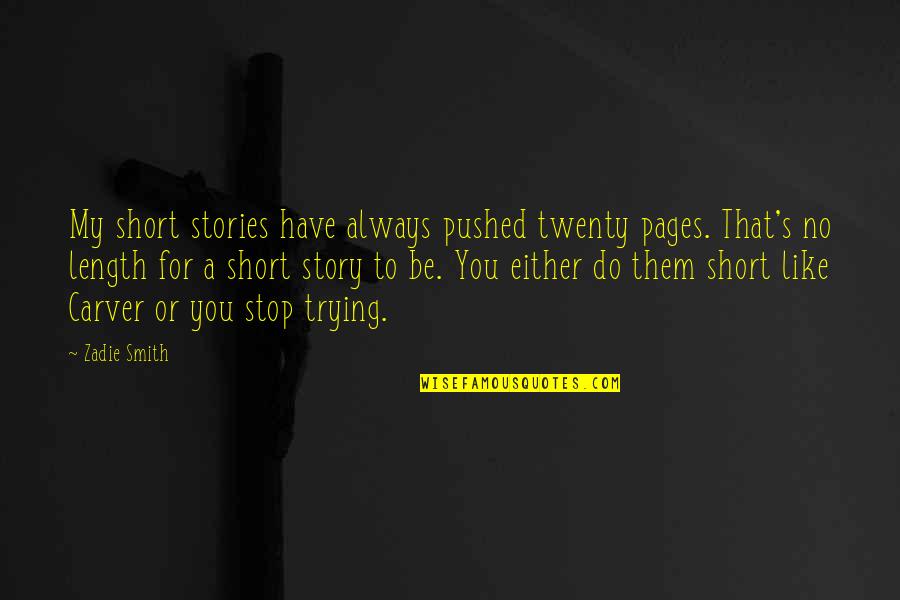 Abandoned Dad Quotes By Zadie Smith: My short stories have always pushed twenty pages. Abandoned Dad Quotes By Zadie Smith: My short stories have always pushed twenty pages.