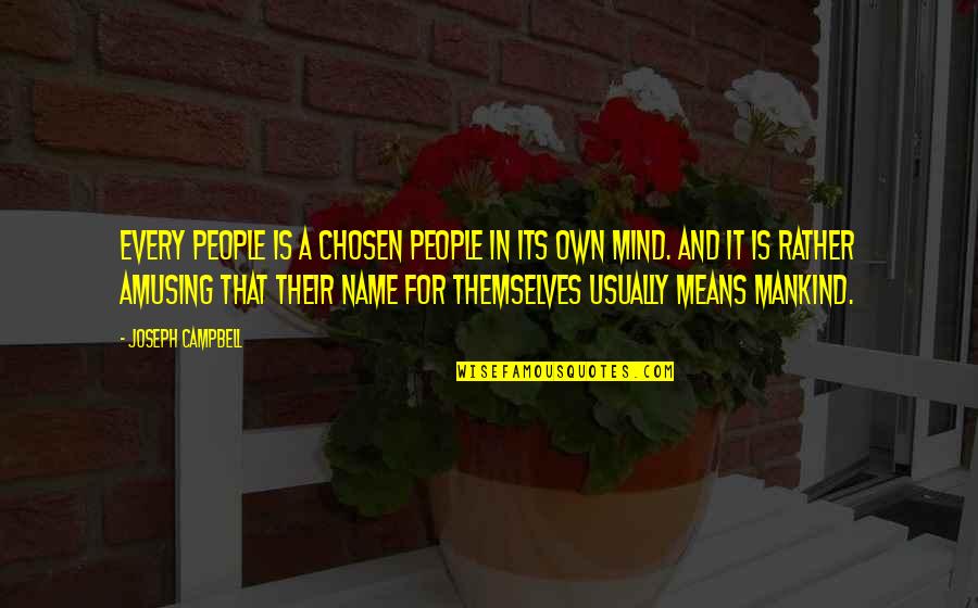 Abandoned Dog Quotes By Joseph Campbell: Every people is a chosen people in its Abandoned Dog Quotes By Joseph Campbell: Every people is a chosen people in its