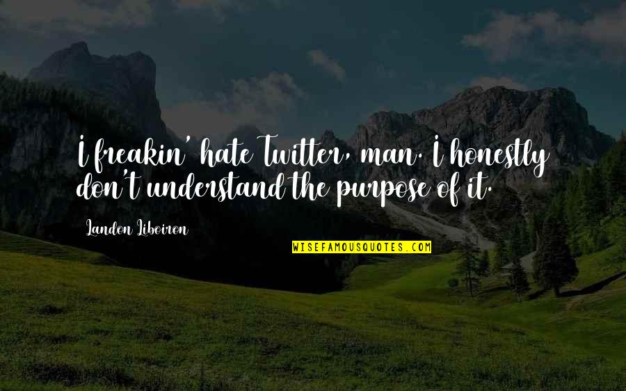 Abandoned Dog Quotes By Landon Liboiron: I freakin' hate Twitter, man. I honestly don't