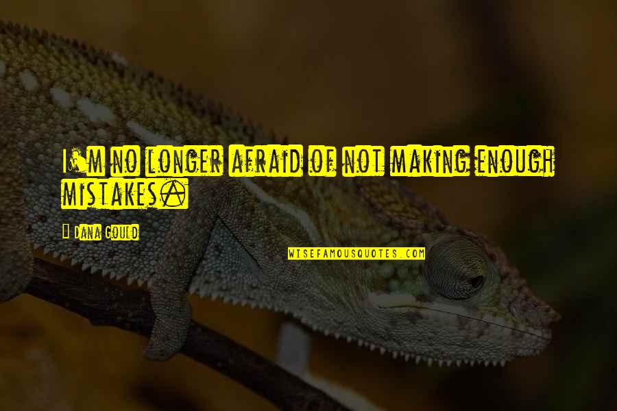 Abandoned Homes Quotes By Dana Gould: I'm no longer afraid of not making enough