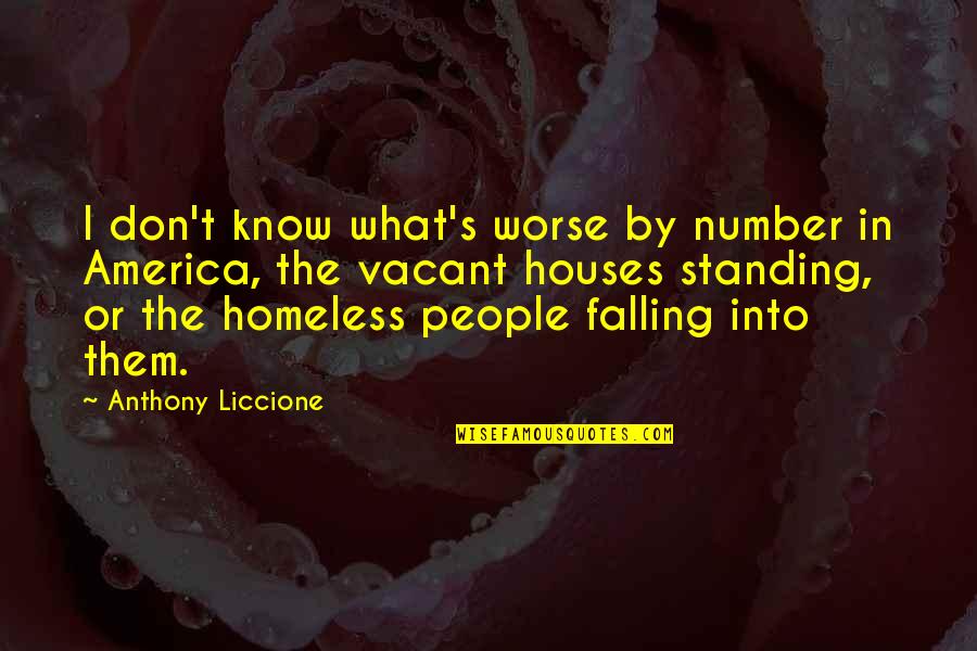 Abandoned Houses Quotes By Anthony Liccione: I don't know what's worse by number in