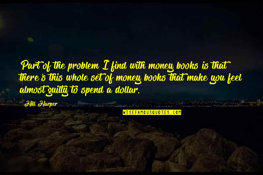 Abandoned Mother Quotes By Hill Harper: Part of the problem I find with money