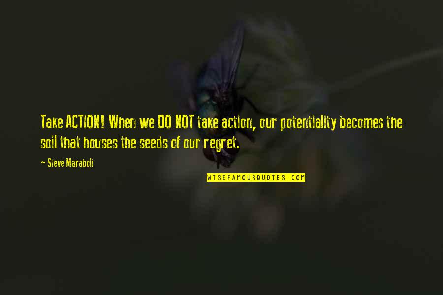 Abandoned Mother Quotes By Steve Maraboli: Take ACTION! When we DO NOT take action,