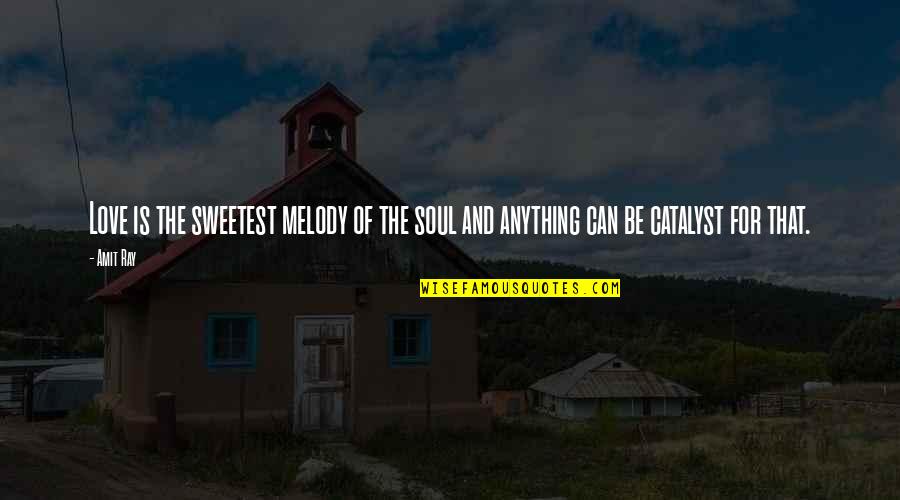 Abandoned Places Quotes By Amit Ray: Love is the sweetest melody of the soul