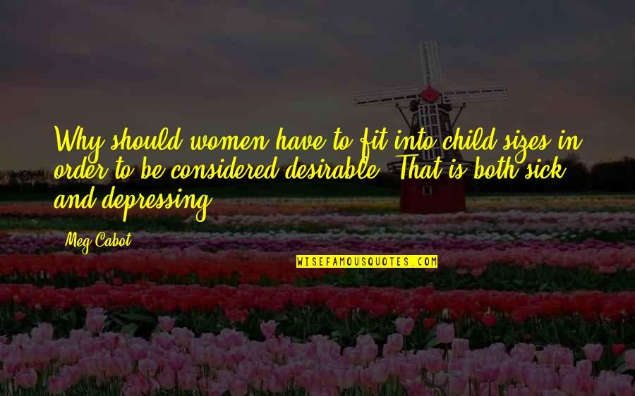Abandoned Quote Quotes By Meg Cabot: Why should women have to fit into child Abandoned Quote Quotes By Meg Cabot: Why should women have to fit into child