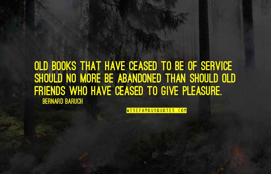 Abandoned Quotes By Bernard Baruch: Old books that have ceased to be of