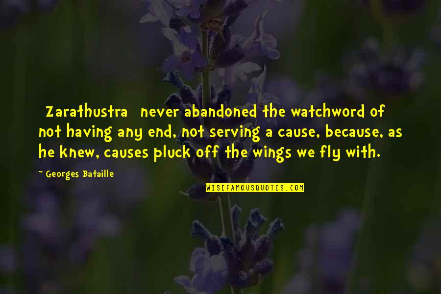 Abandoned Quotes By Georges Bataille: [Zarathustra] never abandoned the watchword of not having
