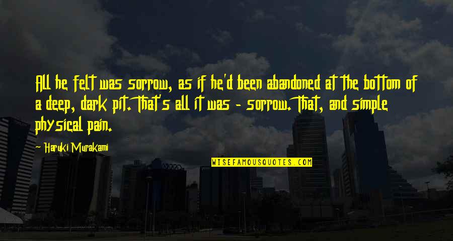 Abandoned Quotes By Haruki Murakami: All he felt was sorrow, as if he'd