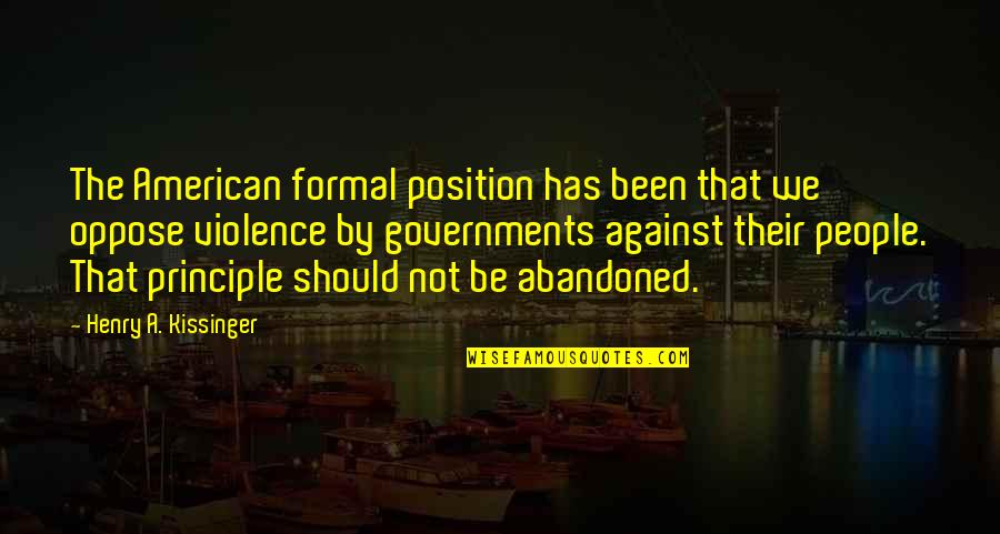 Abandoned Quotes By Henry A. Kissinger: The American formal position has been that we