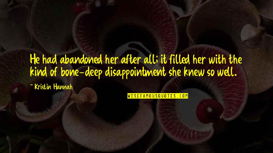 Abandoned Quotes By Kristin Hannah: He had abandoned her after all; it filled