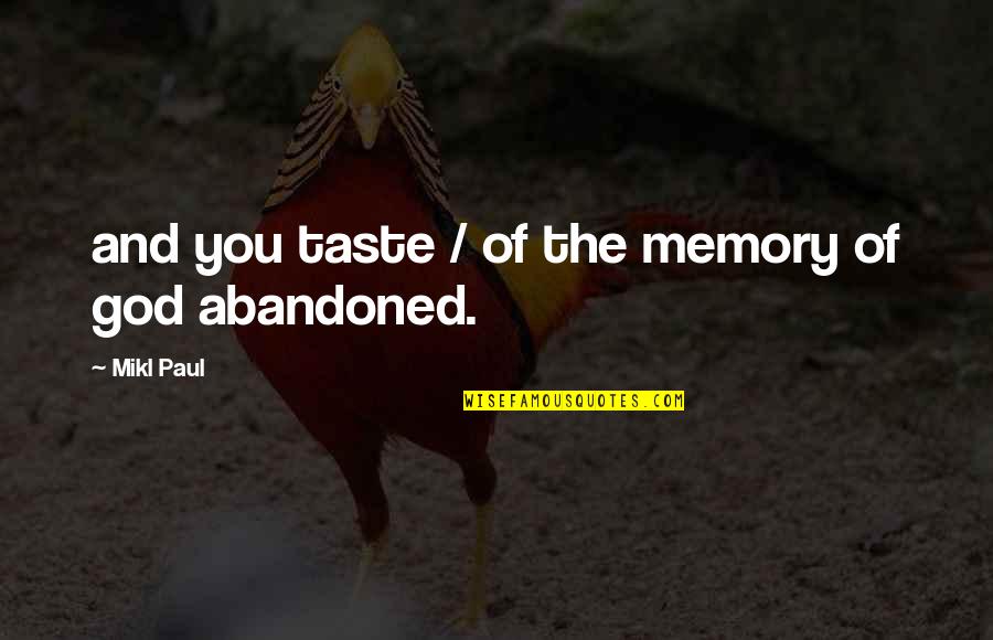 Abandoned Quotes By Mikl Paul: and you taste / of the memory of