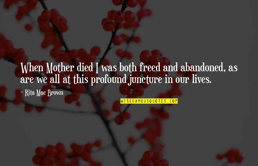 Abandoned Quotes By Rita Mae Brown: When Mother died I was both freed and
