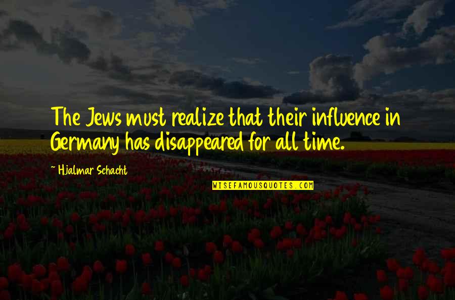 Abandoned Toys Quotes By Hjalmar Schacht: The Jews must realize that their influence in