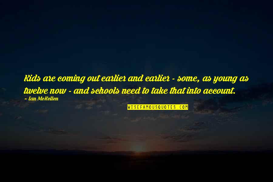 Abandoner Characteristics Quotes By Ian McKellen: Kids are coming out earlier and earlier - Abandoner Characteristics Quotes By Ian McKellen: Kids are coming out earlier and earlier -