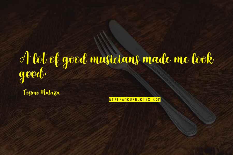 Abandones Quotes By Cosimo Matassa: A lot of good musicians made me look