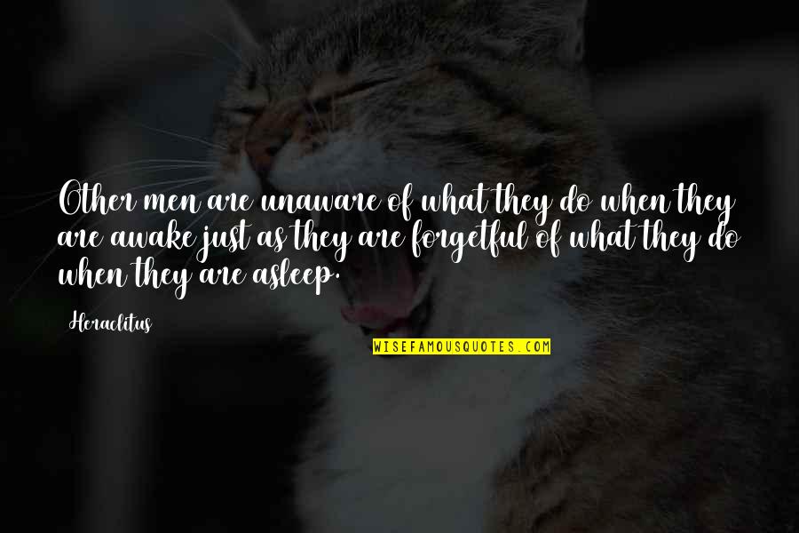 Abandonin Quotes By Heraclitus: Other men are unaware of what they do