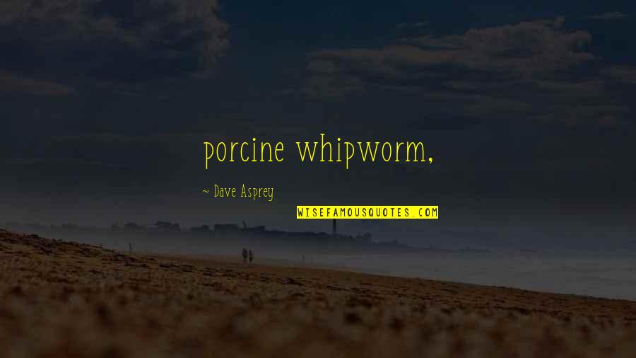 Abandoning A Child Quotes By Dave Asprey: porcine whipworm,
