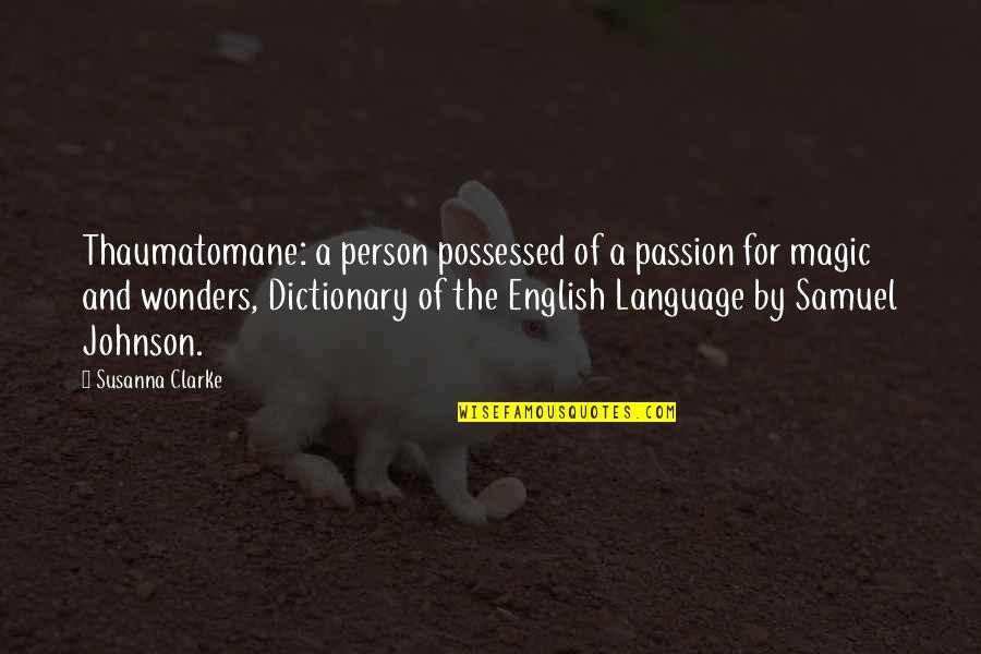 Abandoning Father Quotes By Susanna Clarke: Thaumatomane: a person possessed of a passion for