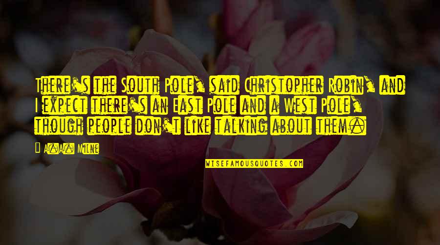 Abandoning Pets Quotes By A.A. Milne: There's the South Pole, said Christopher Robin, and Abandoning Pets Quotes By A.A. Milne: There's the South Pole, said Christopher Robin, and