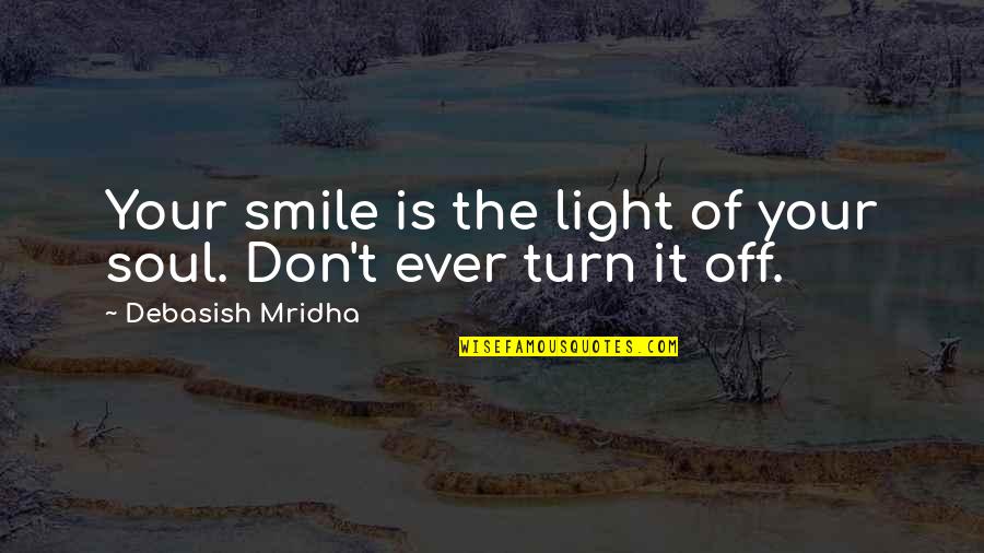Abandoning Pets Quotes By Debasish Mridha: Your smile is the light of your soul. Abandoning Pets Quotes By Debasish Mridha: Your smile is the light of your soul.