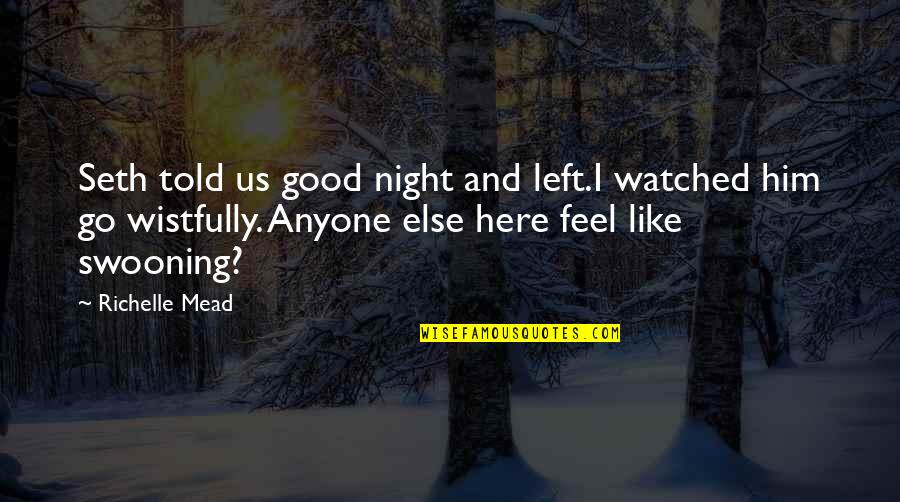 Abandoning Pets Quotes By Richelle Mead: Seth told us good night and left.I watched Abandoning Pets Quotes By Richelle Mead: Seth told us good night and left.I watched
