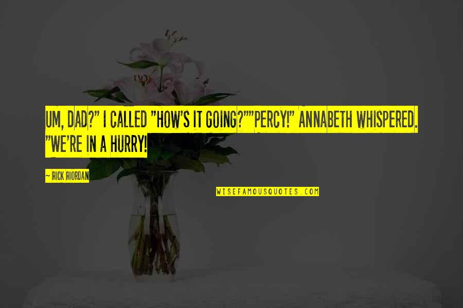 Abandoning Pets Quotes By Rick Riordan: Um, dad?" I called "How's it going?""Percy!" Annabeth
