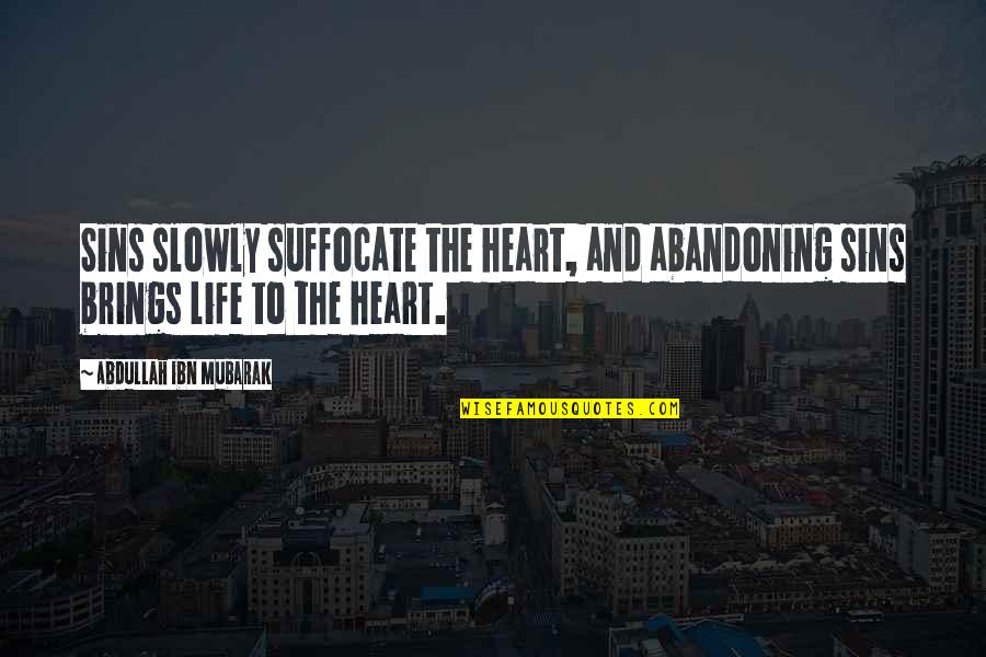 Abandoning Quotes By Abdullah Ibn Mubarak: Sins slowly suffocate the heart, and abandoning sins